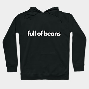 Full Of Beans Hoodie